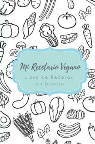 Cover of Mi Recetario Vegano - Libro de Recetas En Blanco