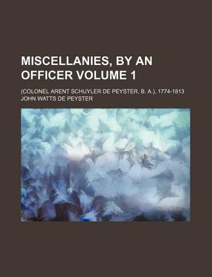 Book cover for Miscellanies, by an Officer Volume 1; (Colonel Arent Schuyler de Peyster, B. A.), 1774-1813