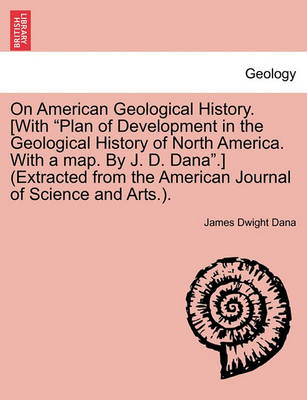 Book cover for On American Geological History. [With "Plan of Development in the Geological History of North America. with a Map. by J. D. Dana."] (Extracted from the American Journal of Science and Arts.).