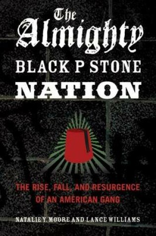 Cover of Almighty Black P Stone Nation, The: The Rise, Fall, and Resurgence of an American Gang