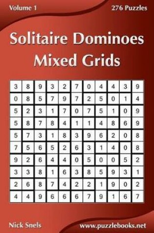Cover of Solitaire Dominoes Mixed Grids - Volume 1 - 276 Puzzles