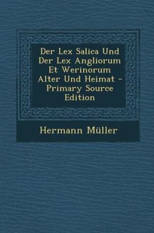 Cover of Der Lex Salica Und Der Lex Angliorum Et Werinorum Alter Und Heimat - Primary Source Edition