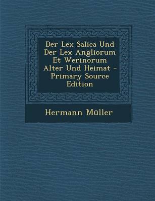 Book cover for Der Lex Salica Und Der Lex Angliorum Et Werinorum Alter Und Heimat - Primary Source Edition