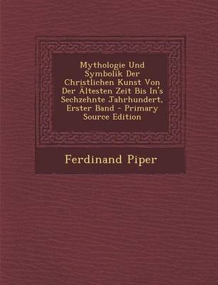 Book cover for Mythologie Und Symbolik Der Christlichen Kunst Von Der Altesten Zeit Bis In's Sechzehnte Jahrhundert, Erster Band