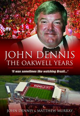 Book cover for John Dennis: The Oakwell Years