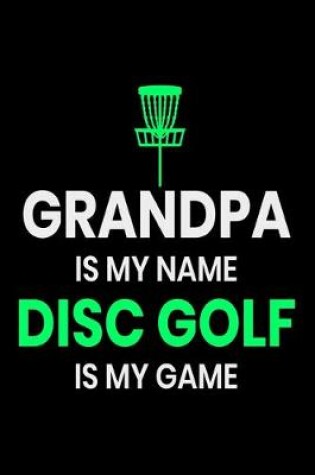 Cover of Grandpa is my Name Disc Golf Is my Game