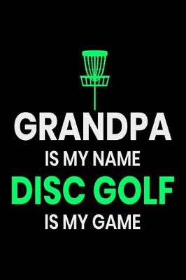 Book cover for Grandpa is my Name Disc Golf Is my Game