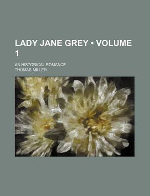 Book cover for Lady Jane Grey (Volume 1); An Historical Romance