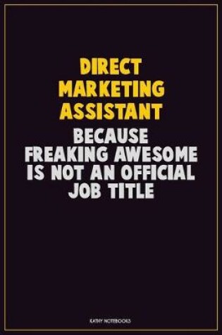 Cover of Direct Marketing Assistant, Because Freaking Awesome Is Not An Official Job Title