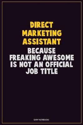 Book cover for Direct Marketing Assistant, Because Freaking Awesome Is Not An Official Job Title