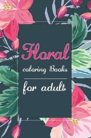 Cover of Floral Coloring Books Adults