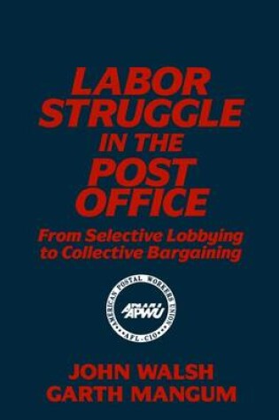 Cover of Labor Struggle in the Post Office: From Selective Lobbying to Collective Bargaining