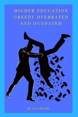 Book cover for Higher Education Greedy Overrated and Outdated