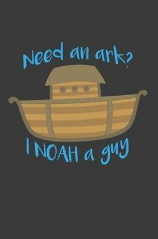 Cover of Need an Ark? I Noah a Guy