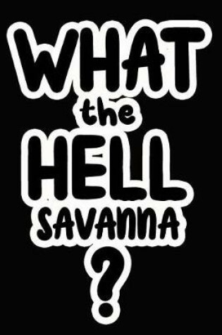 Cover of What the Hell Savanna?