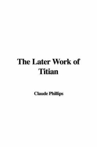 Cover of The Later Work of Titian