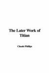 Book cover for The Later Work of Titian