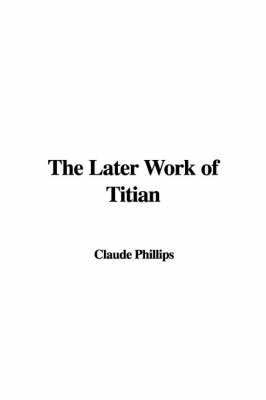 Cover of The Later Work of Titian