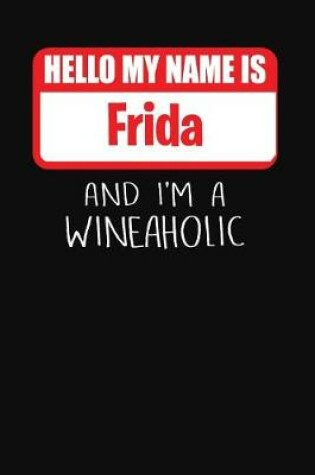 Cover of Hello My Name is Frida And I'm A Wineaholic