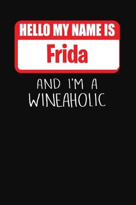 Book cover for Hello My Name is Frida And I'm A Wineaholic