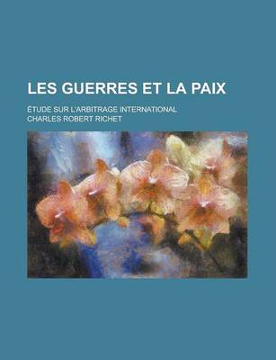 Book cover for Les Guerres Et La Paix; Etude Sur L'Arbitrage International