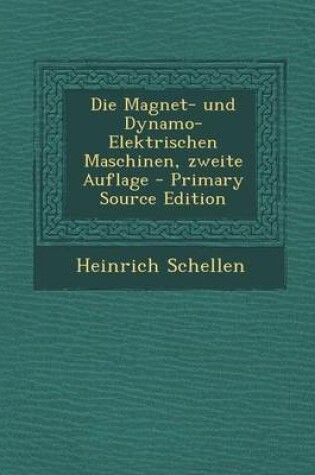 Cover of Die Magnet- Und Dynamo-Elektrischen Maschinen, Zweite Auflage - Primary Source Edition