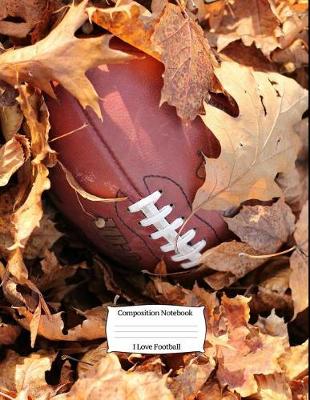 Book cover for I Love Football Composition Notebook