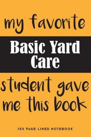 Cover of My Favorite Basic Yard Care Student Gave Me This Book