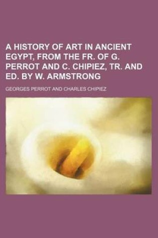 Cover of A History of Art in Ancient Egypt, from the Fr. of G. Perrot and C. Chipiez, Tr. and Ed. by W. Armstrong