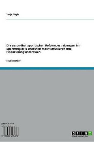 Cover of Die Gesundheitspolitischen Reformbestrebungen Im Spannungsfeld Zwischen Machtstrukturen Und Finanzierungsinteressen