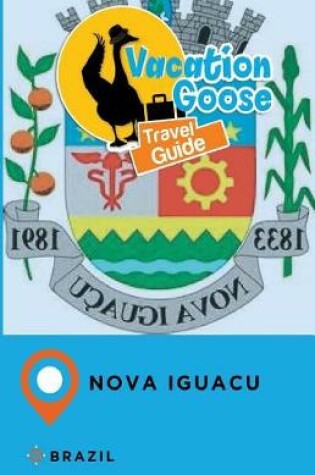 Cover of Vacation Goose Travel Guide Nova Iguacu Brazil