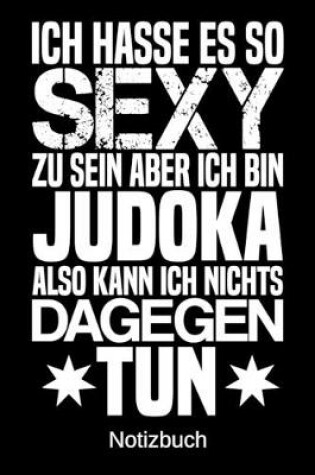 Cover of Ich hasse es so sexy zu sein aber ich bin Judoka also kann ich nichts dagegen tun