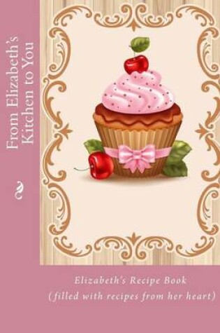 Cover of From Elizabeth's Kitchen to You