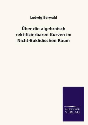 Book cover for Uber Die Algebraisch Rektifizierbaren Kurven Im Nicht-Euklidischen Raum