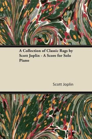 Cover of A Collection of Classic Rags by Scott Joplin - A Score for Solo Piano