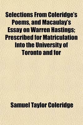 Book cover for Selections from Coleridge's Poems, and Macaulay's Essay on Warren Hastings; Prescribed for Matriculation Into the University of Toronto and for