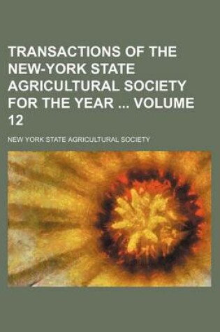 Cover of Transactions of the New-York State Agricultural Society for the Year Volume 12