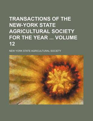 Book cover for Transactions of the New-York State Agricultural Society for the Year Volume 12