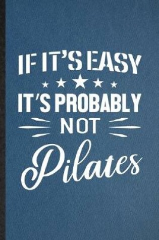 Cover of If It's Easy It's Probably Not Pilates