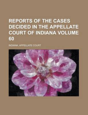 Book cover for Reports of the Cases Decided in the Appellate Court of Indiana Volume 60