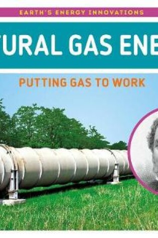 Cover of Natural Gas Energy: Putting Gas to Work