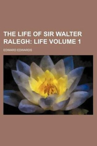 Cover of The Life of Sir Walter Ralegh Volume 1