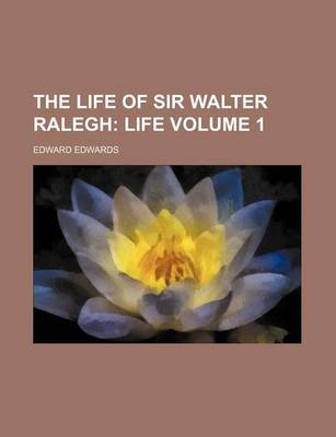 Book cover for The Life of Sir Walter Ralegh Volume 1