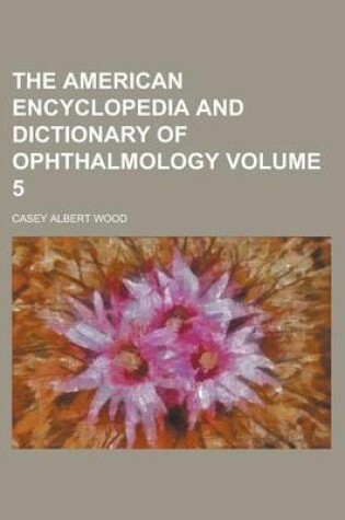 Cover of The American Encyclopedia and Dictionary of Ophthalmology (Volume 17)