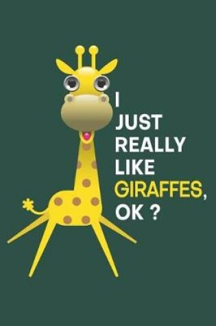 Cover of I Just Really Like Giraffes, OK?