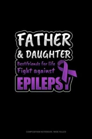 Cover of Father & Daughter Bestfriends For Life Fight Against Epilepsy