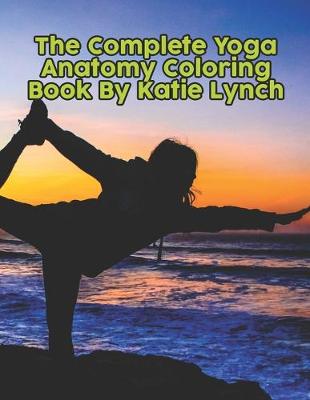 Book cover for The Complete Yoga Anatomy Coloring Book By Katie Lynch