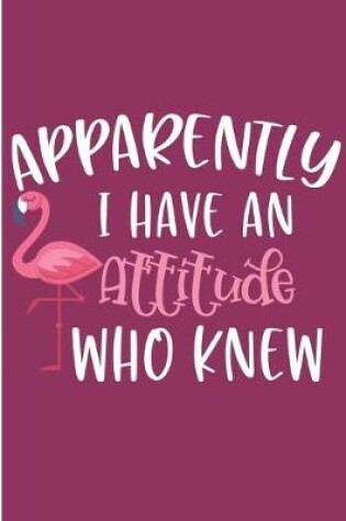 Cover of Apparently I Have An Attitude Who Knew