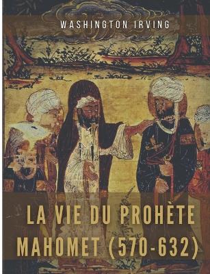 Book cover for La vie du prophete Mahomet (570-632)