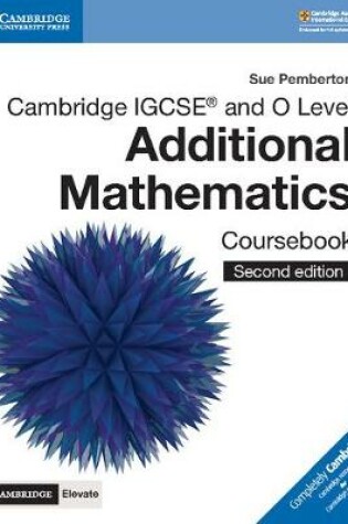 Cover of Cambridge IGCSE (R) and O Level Additional Mathematics Coursebook with Cambridge Elevate Edition (2 Years)